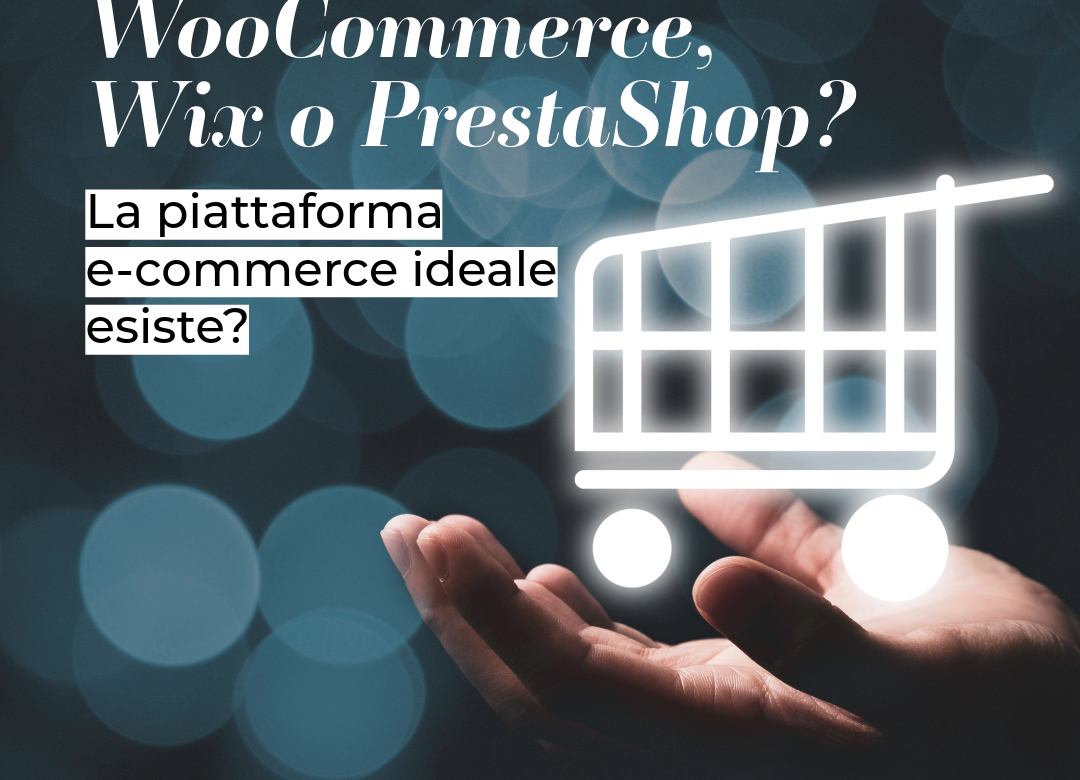 Shopify WooCommerce Magento Wix e PrestaShop. Quale piattaforma eCommerce scegliere per la tua azienda?